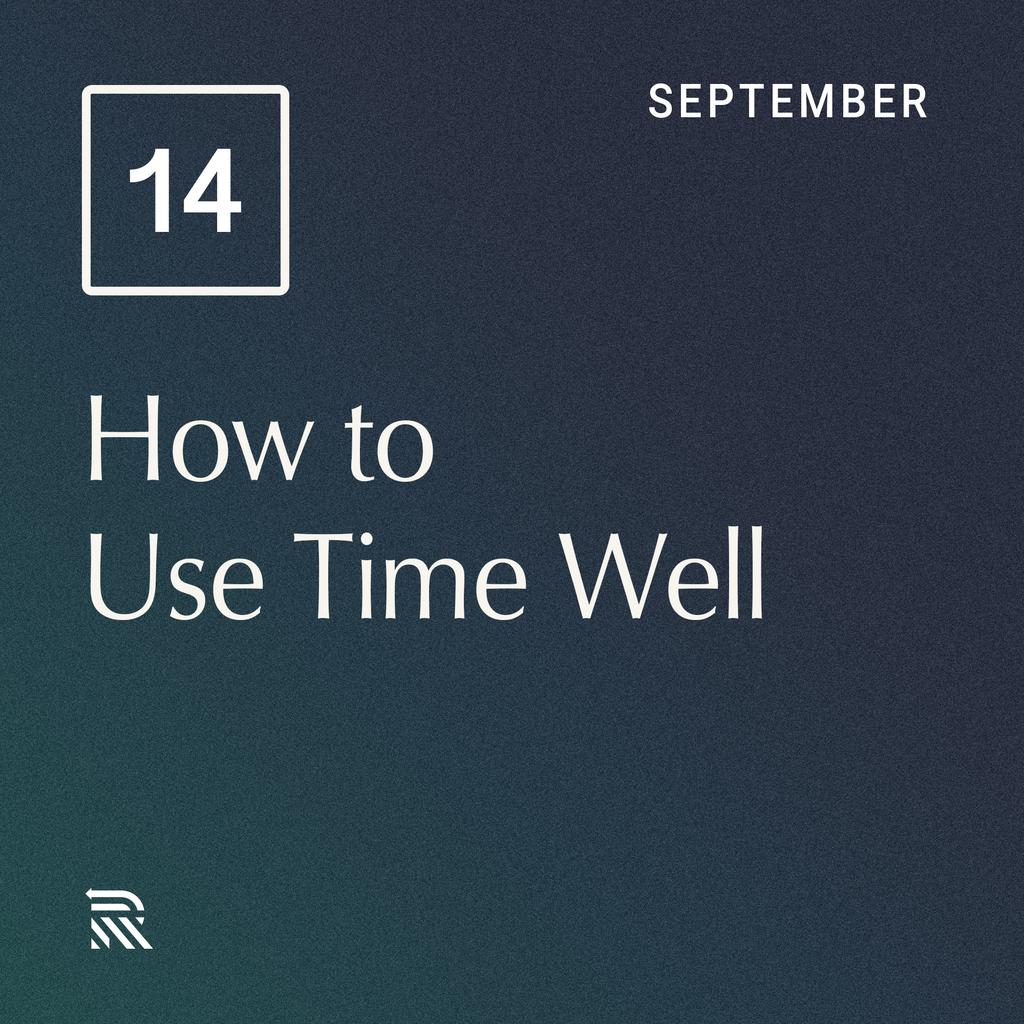 September 14th: How to Use Time Well | Relearn