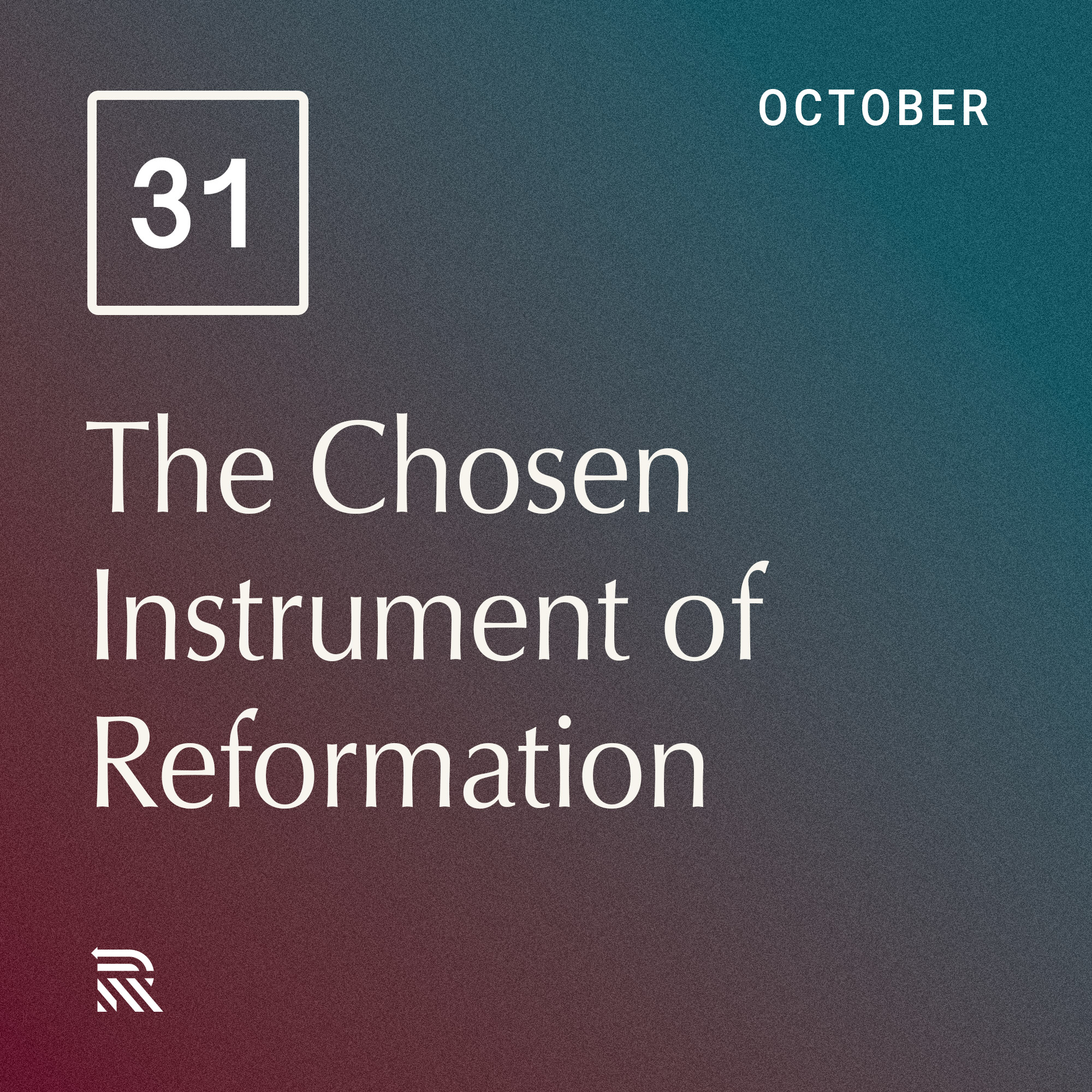 The Chosen Instrument of Reformation